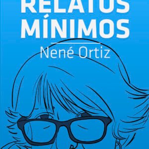 Relatos mínimos de Nené Ortiz