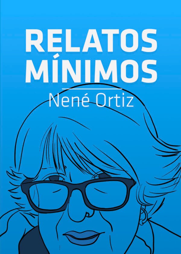 Relatos mínimos de Nené Ortiz